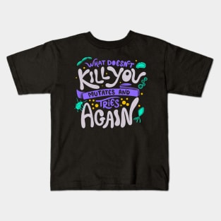 What Doesn't Kill You Mutates And Tries Again by Tobe Fonseca Kids T-Shirt